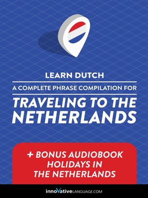 cover image of A Complete Phrase Compilation for Traveling to the Netherlands